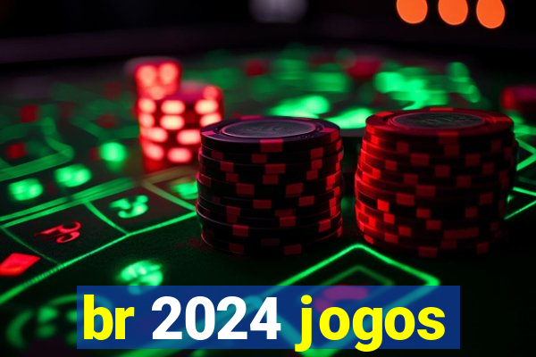 br 2024 jogos